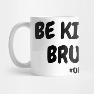 be kind bruh Mug